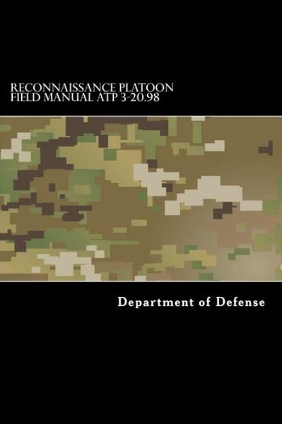 Reconnaissance Platoon Field Manual ATP 3-20.98 - Department of Defense - Books - CreateSpace Independent Publishing Platf - 9781536834703 - August 1, 2016