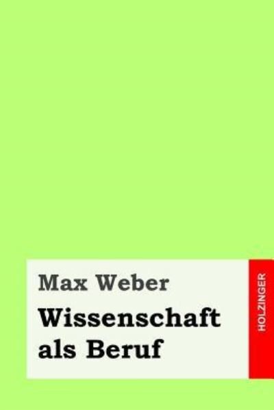 Wissenschaft als Beruf - Max Weber - Books - Createspace Independent Publishing Platf - 9781539031703 - September 23, 2016