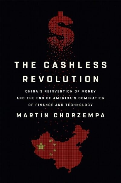 Cover for Martin Chorzempa · The Cashless Revolution: China's Reinvention of Money and the End of America's Domination of Finance and Technology (Inbunden Bok) (2022)