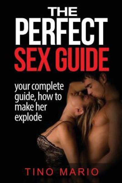 Cover for Tino Mario · The Perfect Sex Guide  How to Make Her Explode (Paperback Book) (2017)