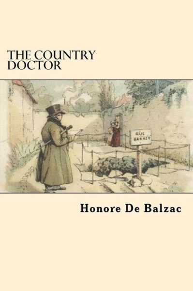 The Country Doctor - Honore De Balzac - Books - Createspace Independent Publishing Platf - 9781546792703 - May 19, 2017