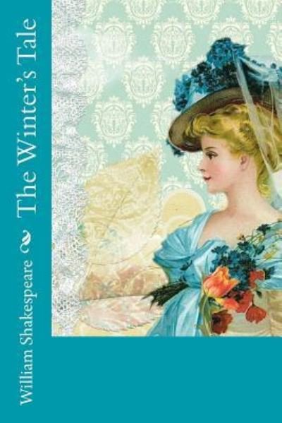 The Winter's Tale - William Shakespeare - Libros - Createspace Independent Publishing Platf - 9781548590703 - 5 de julio de 2017