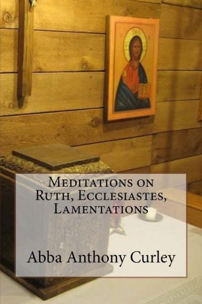 Cover for Abba Anthony Curley · Meditations on Ruth, Ecclesiastes, Lamentations (Paperback Book) (2017)