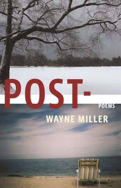 Cover for Wayne Miller · Post-: Poems (Pocketbok) [First edition. edition] (2016)