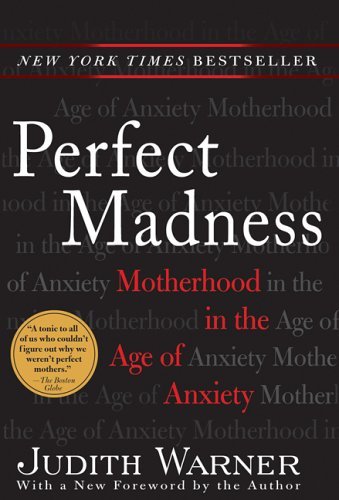 Cover for Judith Warner · Perfect Madness: Motherhood in the Age of Anxiety (Paperback Book) [Reprint edition] (2006)