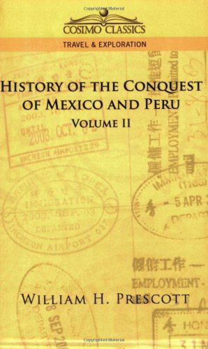 History of the Conquest of Mexico and Peru, Vol. II - William H. Prescott - Books - Cosimo Classics - 9781596052703 - October 1, 2005