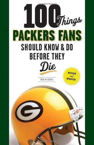 Cover for Rob Reischel · 100 Things Packers Fans Should Know &amp; Do Before They Die - 100 Things...Fans Should Know (Paperback Book) [Rev Upd edition] (2013)