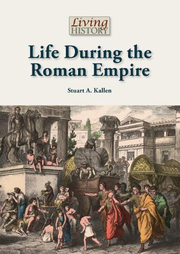 Cover for Stuart A. Kallen · Life During the Roman Empire (Living History) (Hardcover Book) (2013)