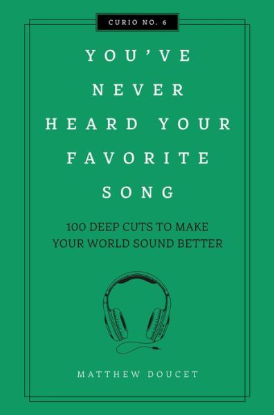 You've Never Heard Your Favorite Song: 100 Deep Cuts to Make Your World Sound Better - Curios - Matthew Doucet - Books - HarperCollins Focus - 9781604339703 - September 8, 2020