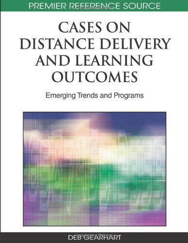 Cases on Distance Delivery and Learning Outcomes: Emerging Trends and Programs (Premier Reference Source) - Deb Gearhart - Bøger - Information Science Reference - 9781605668703 - 31. oktober 2009