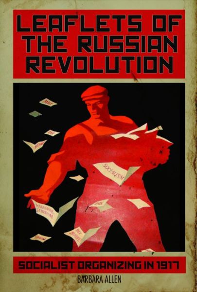 Cover for Barbara Allen · Leaflets Of The Russian Revolution: Red Organizing in 1917 (Paperback Book) (2018)