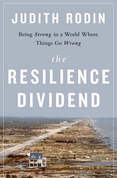 Cover for Judith Rodin · The Resilience Dividend: Being Strong in a World Where Things Go Wrong (Hardcover Book) (2014)