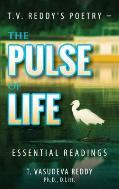 Cover for T Vasudeva Reddy · T.V. Reddy's Poetry - The Pulse of Life : Essential Readings (Inbunden Bok) (2017)
