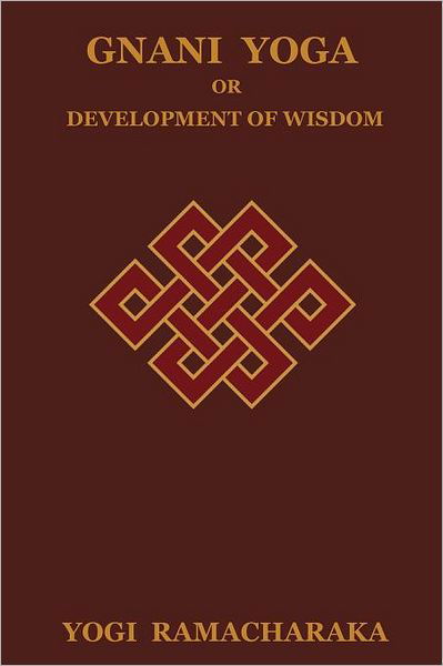 Gnani Yoga or Development of Wisdom - Yogi Ramacharaka - Bøger - Bibliotech Press - 9781618950703 - 23. februar 2012