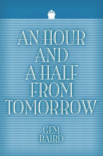 Cover for Gem Baird · An Hour and a Half from Tomorrow (Pocketbok) (2013)