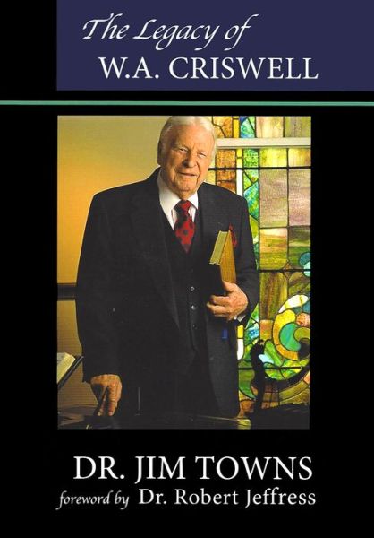 The Legacy of W.A. Criswell - Jim Towns - Books - Stephen F. Austin State University Press - 9781622881703 - November 30, 2017