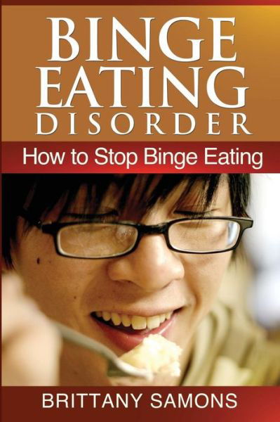 Cover for Brittany Samons · Binge Eating Disorder: How to Stop Binge Eating (Taschenbuch) (2013)