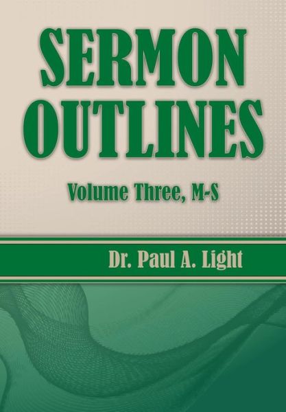 Sermon Outlines, Volume Three M-s - Paul A. Light - Books - Faithful Life Publishers - 9781630730703 - December 29, 2014