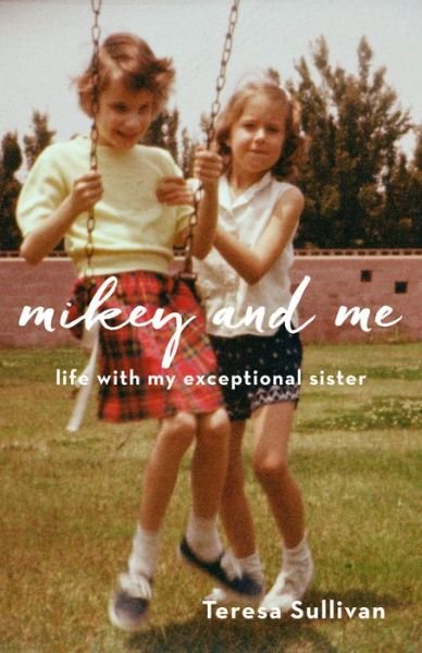 Cover for Teresa Sullivan · Mikey and Me: Life with My Exceptional Sister (Pocketbok) (2017)