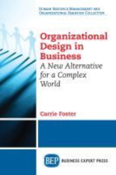 Cover for Carrie Foster · Organizational Design in Business: A New Alternative for a Complex World (Paperback Book) (2018)