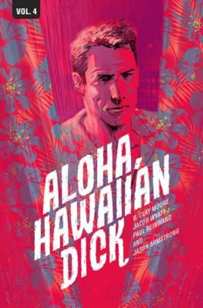 Cover for B. Clay Moore · Hawaiian Dick Volume 4: Aloha, Hawaiian Dick (Paperback Bog) (2016)