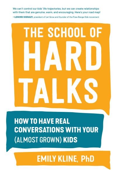 Cover for Kline, PhD, Emily · The School of Hard Talks: How to Have Real Conversations with Your (Almost Grown) Kids (Paperback Book) (2023)