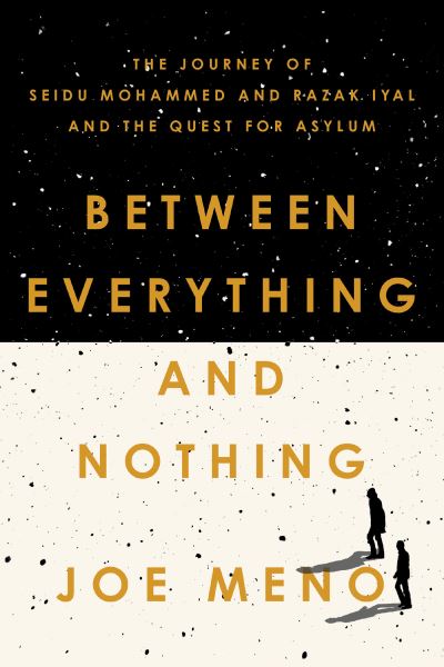 Cover for Joe Meno · Between Everything and Nothing: The Journey of Seidu Mohammed and Razak Iyal and the Quest for Asylum (Paperback Book) (2021)