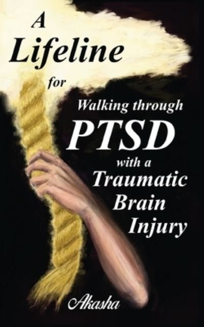 Cover for Akasha · A Lifeline for Walking Through PTSD with a Traumatic Brain Injury (Paperback Book) (2020)