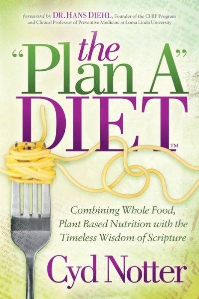 Cover for Cyd Notter · The Plan A Diet: Combining Whole Food, Plant Based Nutrition with the Timeless Wisdom of Scripture (Paperback Bog) (2019)