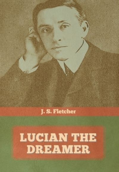 Cover for J S Fletcher · Lucian the dreamer (Hardcover Book) (2020)