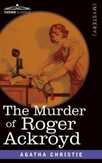 The Murder of Roger Ackroyd - Agatha Christie - Books - Cosimo Classics - 9781646795703 - 1926