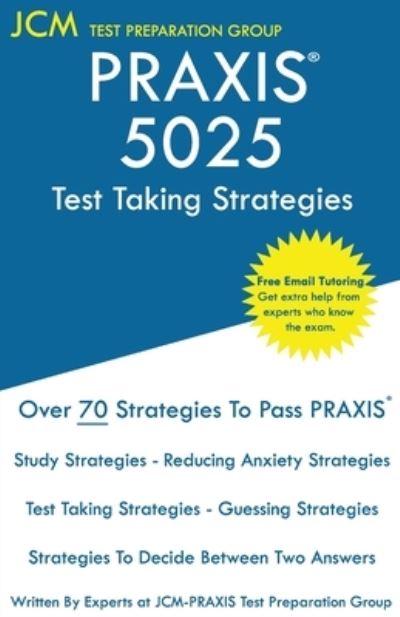 PRAXIS 5025 Test Taking Strategies - Jcm-Praxis Test Preparation Group - Livros - JCM Test Preparation Group - 9781649260703 - 13 de maio de 2020