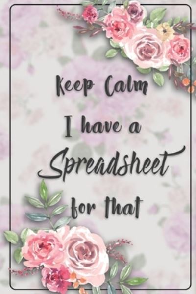 Cover for Unique Notebook · Keep Calm I Have A Spreadsheet For That (Paperback Book) (2019)