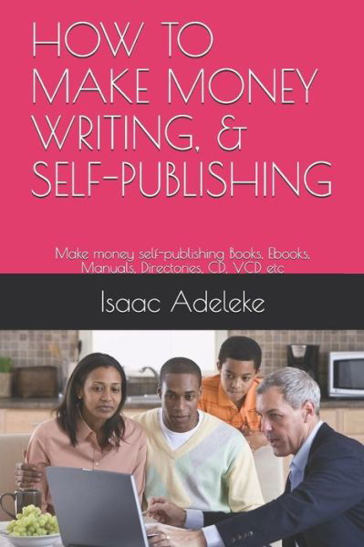 Cover for Isaac Adeleke · How to Make Money Writing, &amp; Self-Publishing (Paperback Bog) (2019)