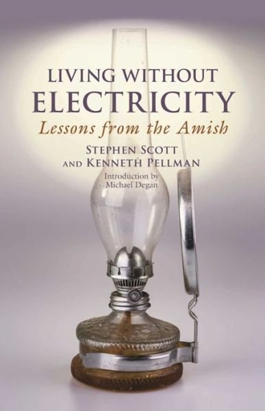 Living Without Electricity: Lessons from the Amish - Stephen Scott - Bøker - Skyhorse Publishing - 9781680991703 - 1. november 2016