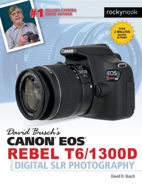 Cover for David D. Busch · David Busch's Canon EOS Rebel T6/1300D Guide to Digital SLR Photography (Pocketbok) (2016)