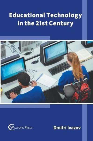 Cover for Dmitri Ivazov · Educational Technology in the 21st Century (Hardcover bog) (2019)