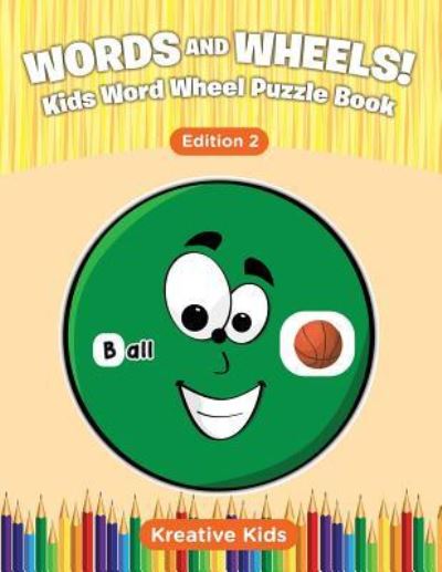 Words and Wheels! Kids Word Wheel Puzzle Book Edition 2 - Kreative Kids - Books - Kreative Kids - 9781683776703 - September 15, 2016