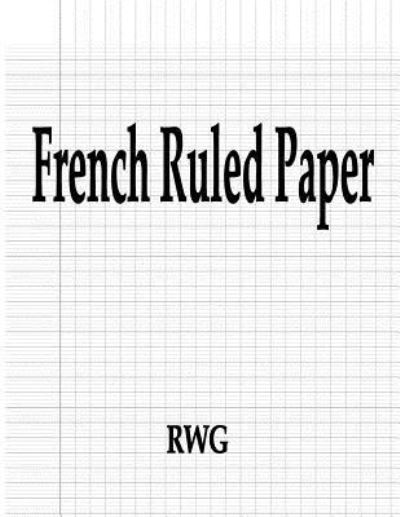 French Ruled Paper - Rwg - Books - Rwg Publishing - 9781684117703 - June 6, 2019