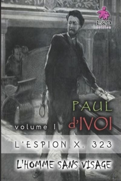 Cover for Paul D'Ivoi · L'Espion X. 323 (Volume I) (Paperback Book) (2019)