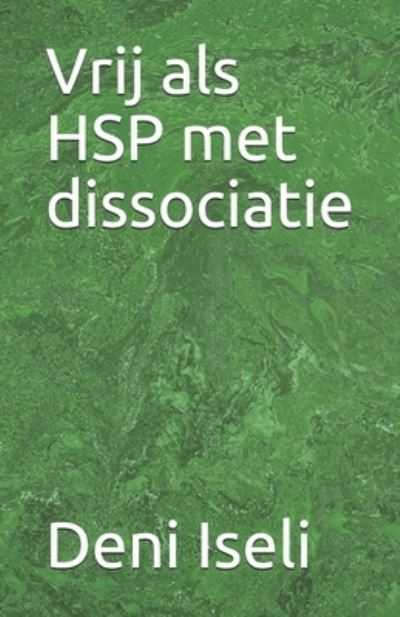 Vrij Als HSP Met Dissociatie - Deni Iseli - Kirjat - Independently Published - 9781691146703 - torstai 5. syyskuuta 2019