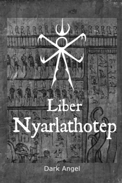 Liber Nyarlathotep - Dark Angel - Books - Lulu.com - 9781716001703 - April 6, 2020