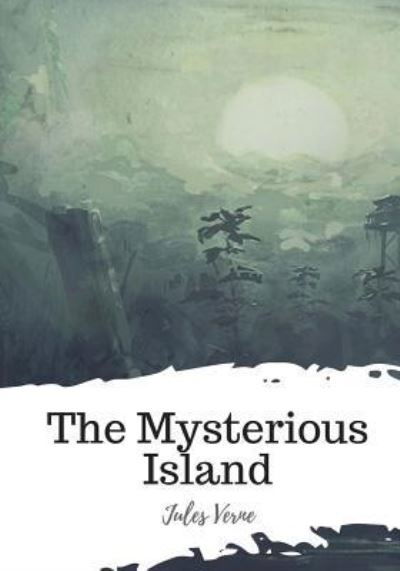 The Mysterious Island - Jules Verne - Books - Createspace Independent Publishing Platf - 9781719547703 - May 23, 2018