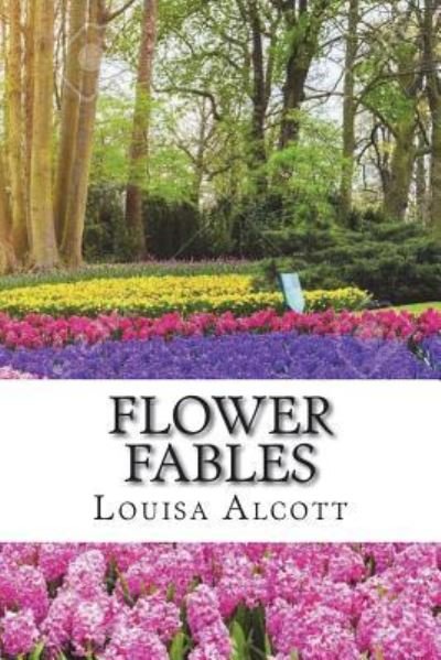 Flower Fables - Louisa May Alcott - Böcker - Createspace Independent Publishing Platf - 9781721667703 - 21 juni 2018