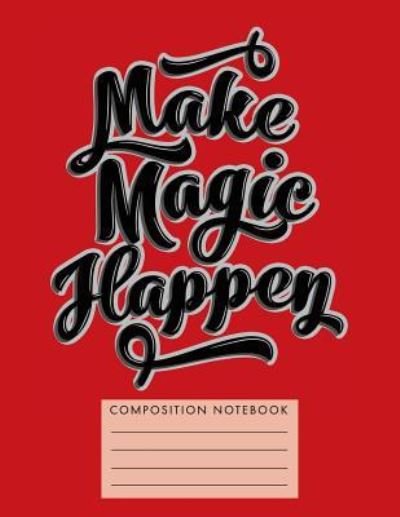 Cover for My Composition Books · Make Magic Happen Composition Notebook (Paperback Bog) (2018)