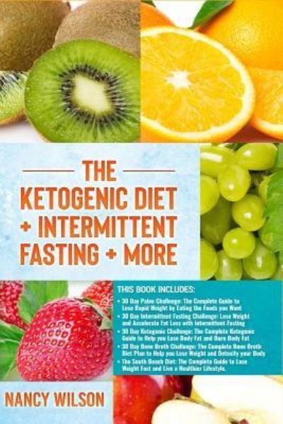 Cover for Nancy Wilson · The Ketogenic Diet + Intermittent Fasting + More (Taschenbuch) (2018)