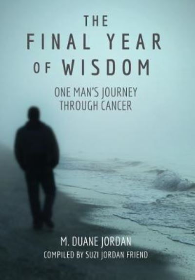 Cover for M Duane Jordan · The Final Year of Wisdom (Hardcover Book) (2018)