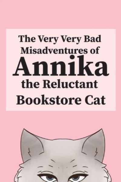 Cover for Annika The Reluctant Bookstore Cat · The Very, Very Bad Misadventures of Annika the Reluctant Bookstore Cat (Paperback Book) (2019)
