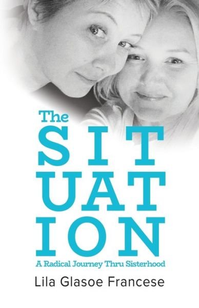 Cover for Lila Glasoe Francese · The Situation: A Radical Journey Thru Sisterhood (Paperback Book) (2020)