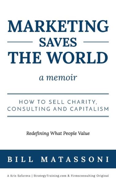 Cover for Matassoni Bill · Marketing Saves the World (Gebundenes Buch) (2020)